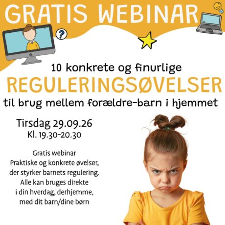 Webinar: 10 konkrete og finurlige reguleringsøvelser til brug mellem forældre-barn i hjemmet #2 | Tirsdag d. 29. september 2026 Webinar: 10 konkrete og finurlige reguleringsøvelser til brug mellem forældre-barn i hjemmet #2 | Tirsdag d. 29. september 2026