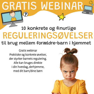 Gratis webinar om 10 konkrete og finurlige reguleringsoevelser til brug mellem foraeldre og barn i hjemmet