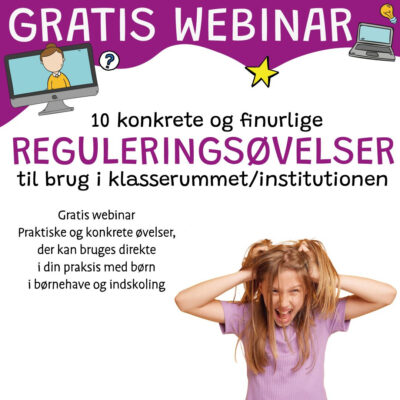 Gratis webinar om 10 konkrete og finurlige reguleringsoevelser til brug i klasserummet eller institutionen